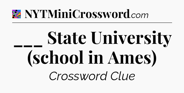 ___ State University (school in Ames) Crossword Clue