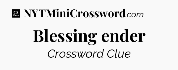 Blessing ender - LA Times Crossword
