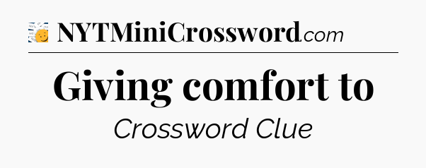 Giving comfort to - 7 Little Words