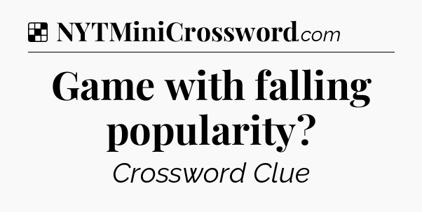 Solution: Game with falling popularity - NYT Crossword
