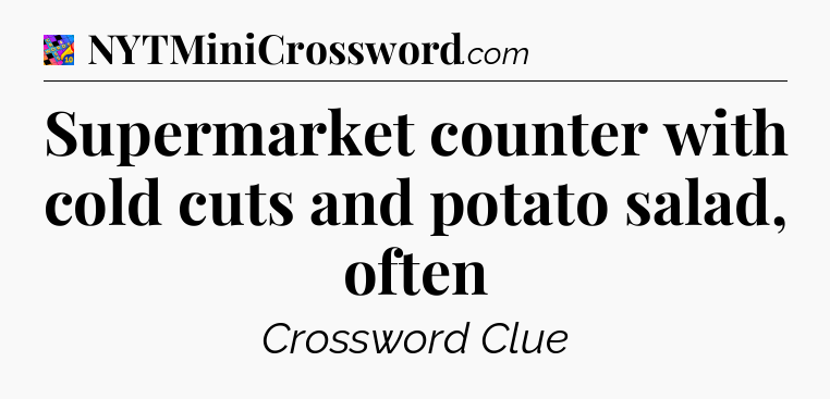 Supermarket counter with cold cuts and potato salad, often Crossword Clue