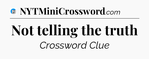 Not telling the truth Crossword Clue