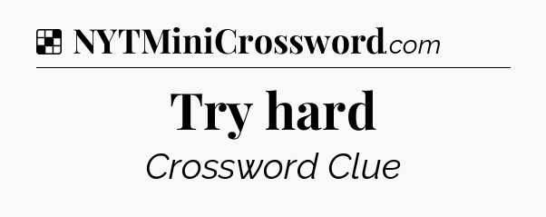Solution: Try hard - NYT Crossword