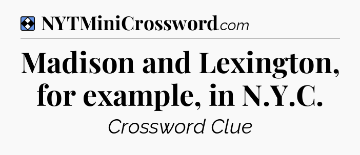 Solution: Madison and Lexington, for example, in N.Y.C - NYT Mini Crossword