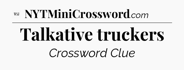 Talkative truckers - WSJ Crossword