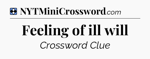 Solution: Feeling of ill will - NYT Mini Crossword