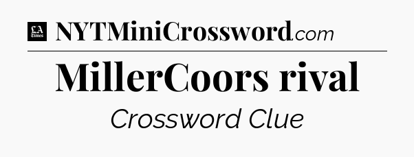 MillerCoors rival - LA Times Crossword