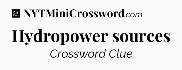 Hydropower sources - LA Times Crossword