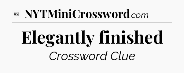 Elegantly finished - WSJ Crossword