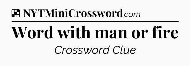 Solution: Word with man or fire - NYT Crossword