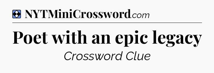 Solution: Poet with an epic legacy - NYT Mini Crossword