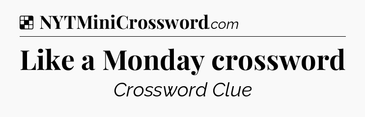 Solution: Like a Monday crossword - NYT Crossword