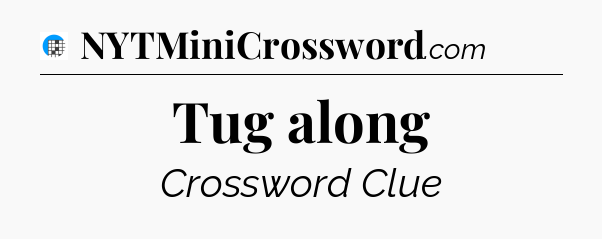 Tug along Crossword Clue