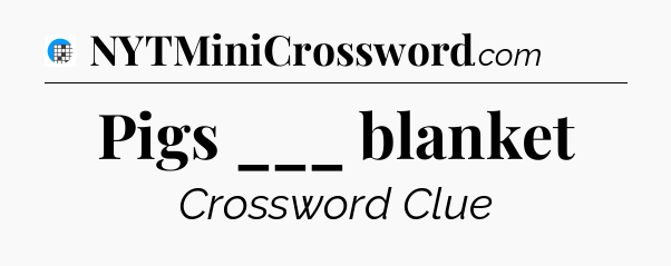Pigs ___ blanket Crossword Clue
