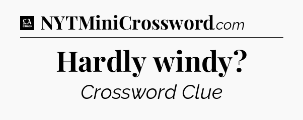 Hardly windy - LA Times Crossword