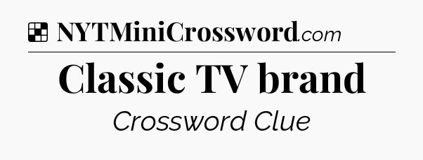 Solution: Classic TV brand - NYT Crossword