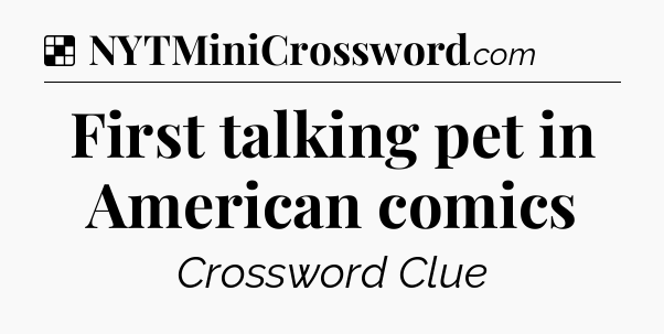 Solution: First talking pet in American comics - NYT Crossword