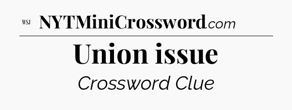 Union issue - WSJ Crossword