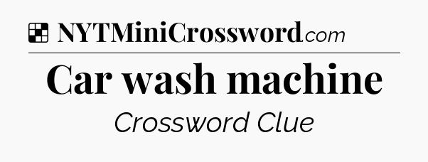 Solution: Car wash machine - NYT Crossword