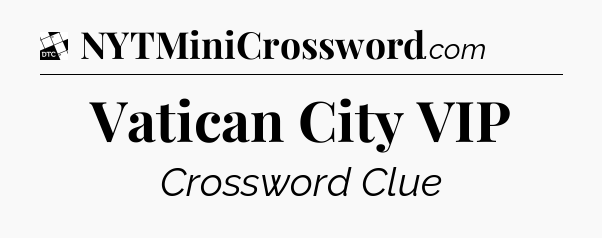 Vatican City VIP - Daily Themed Mini Crossword
