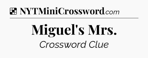Solution: Miguel's Mrs - NYT Crossword