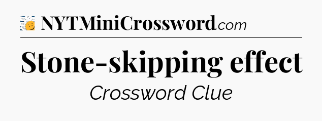 Stone-skipping effect - 7 Little Words