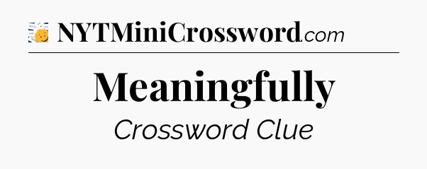 Meaningfully - 7 Little Words