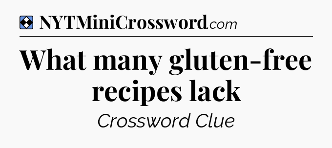 Solution: What many gluten-free recipes lack - NYT Mini Crossword