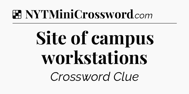 Solution: Site of campus workstations - NYT Crossword