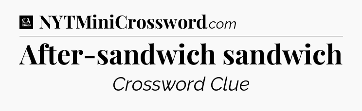 After-sandwich sandwich - LA Times Crossword
