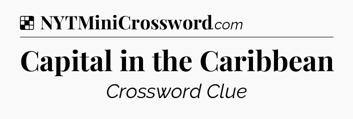 Solution: Capital in the Caribbean - NYT Crossword