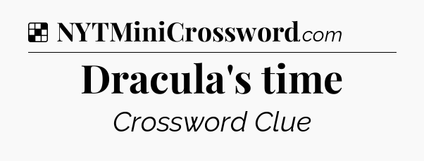 Solution: Dracula's time - NYT Crossword