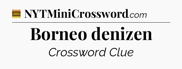 Borneo denizen - Eugene Sheffer Crossword