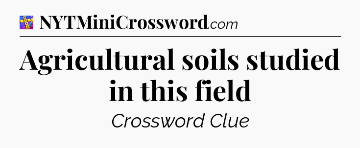 Agricultural soils studied in this field Codycross