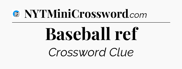Baseball ref Crossword Clue