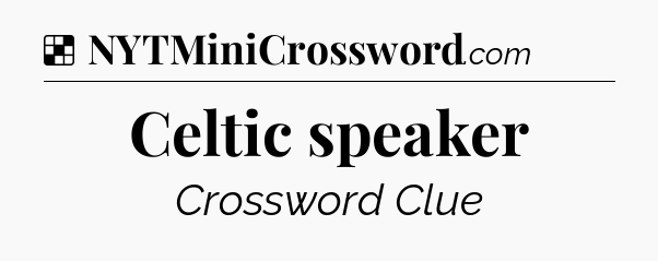 Solution: Celtic speaker - NYT Crossword