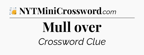 Mull over - 7 Little Words