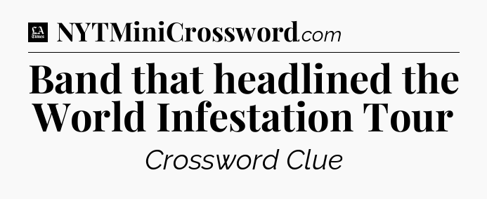 Band that headlined the World Infestation Tour - LA Times Crossword