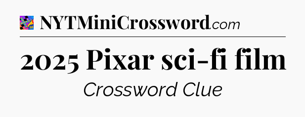 2025 Pixar sci-fi film Crossword Clue