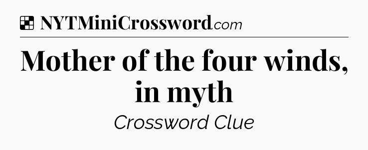 Solution: Mother of the four winds, in myth - NYT Crossword