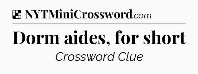 Solution: Dorm aides, for short - NYT Crossword