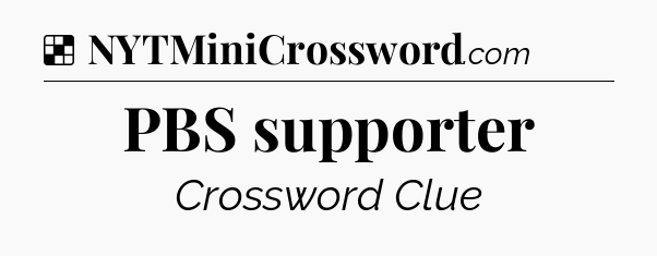 Solution: PBS supporter - NYT Crossword