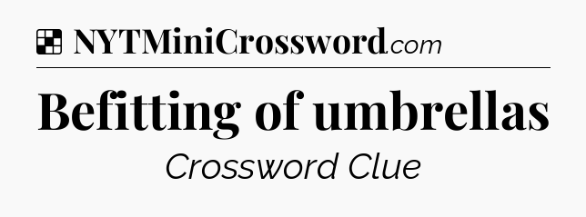 Solution: Befitting of umbrellas - NYT Crossword