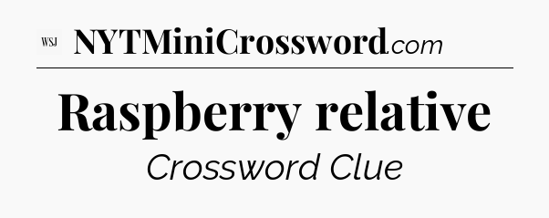 Raspberry relative - WSJ Crossword