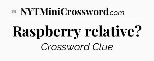 Raspberry relative - WSJ Crossword