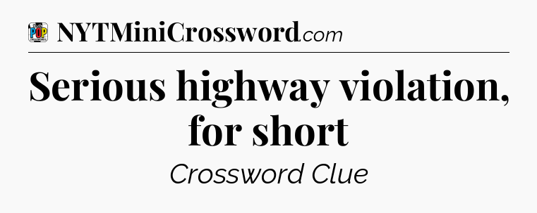 Serious highway violation, for short Crossword Clue