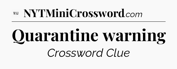 Quarantine warning - WSJ Crossword