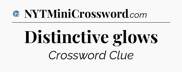 Distinctive glows Crossword Clue
