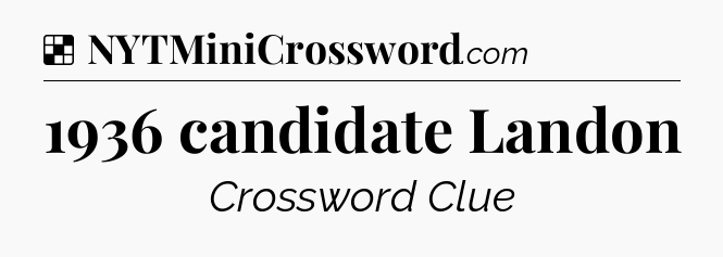 Solution: 1936 candidate Landon - NYT Crossword