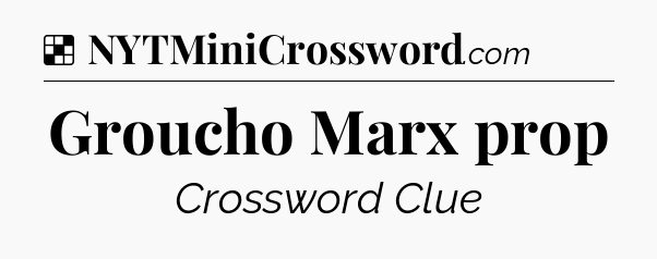 Solution: Groucho Marx prop - NYT Crossword